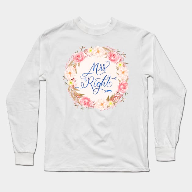 Mrs Right: humorous statement. Love, engagement, marriage. Long Sleeve T-Shirt by CalliLetters